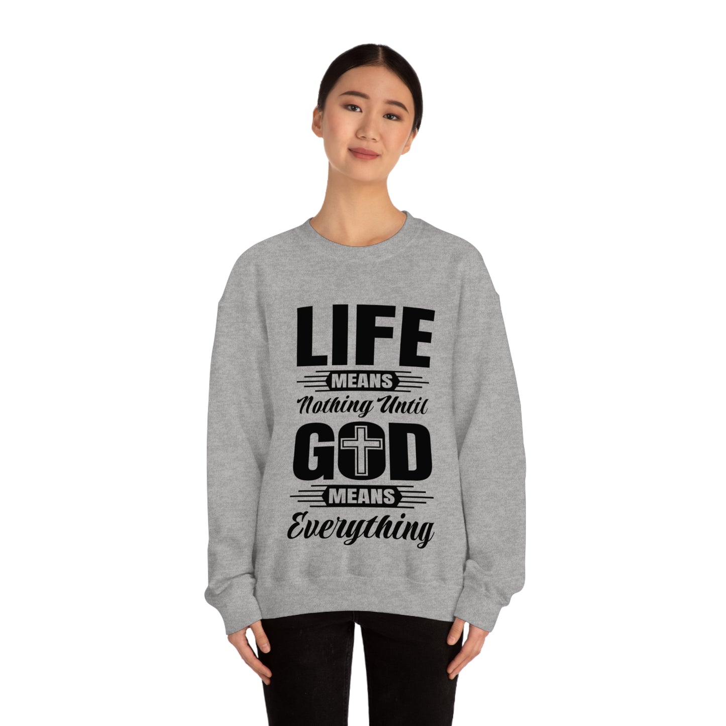 Life Means Nothing Until God Means Everything Unisex Heavy Blend™ Crewneck Sweatshirt